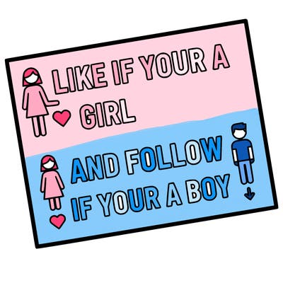 like if your a girl and follow if your a boy