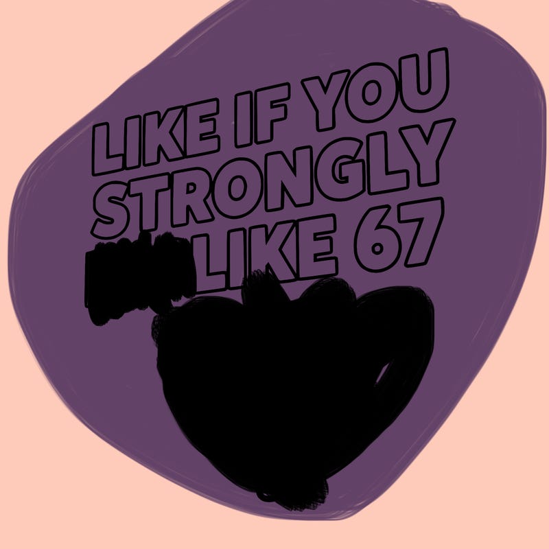 like if you strongly dislike 67