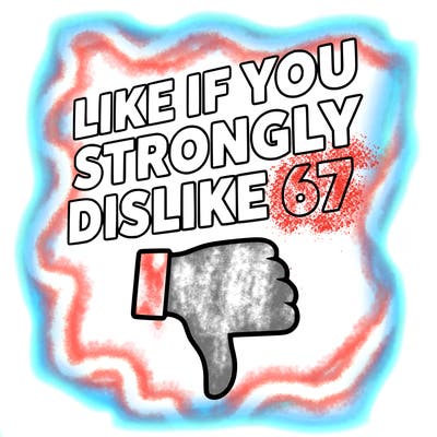 like if you strongly dislike 67