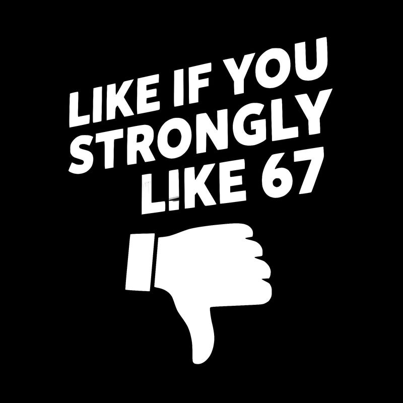 like if you strongly dislike 67