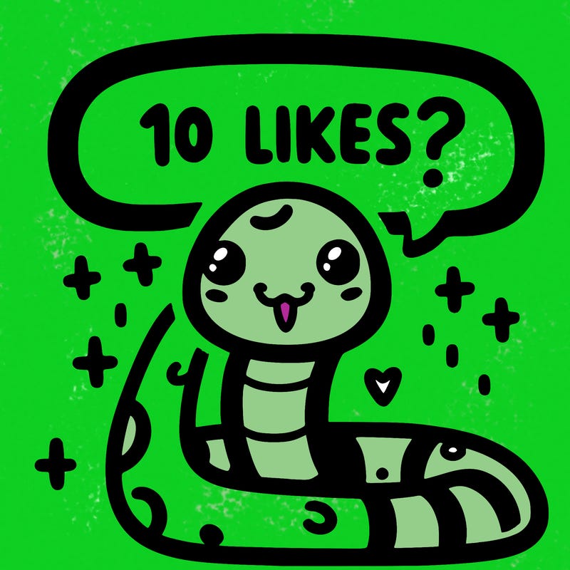 cute snake saying "10 likes?"