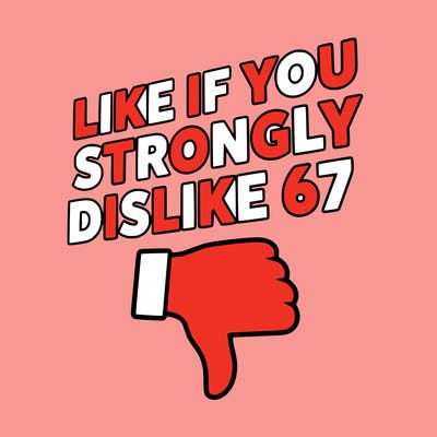 like if you strongly dislike 67