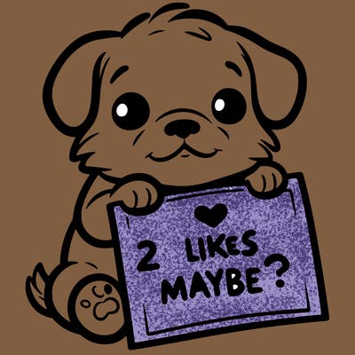 a puppy holding a sign that says 2 likes maybe?