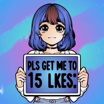 realistic girl holding up a sign that says “pls get me to 15 likes!”