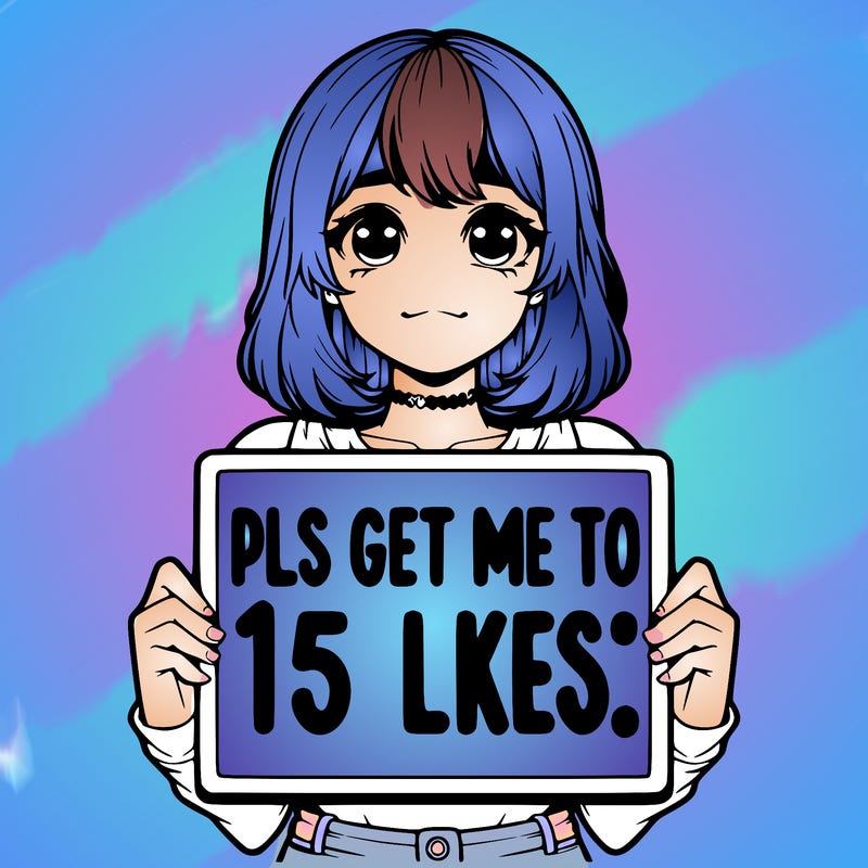 realistic girl holding up a sign that says “pls get me to 15 likes!”