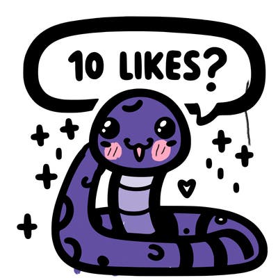 cute snake saying "10 likes?"