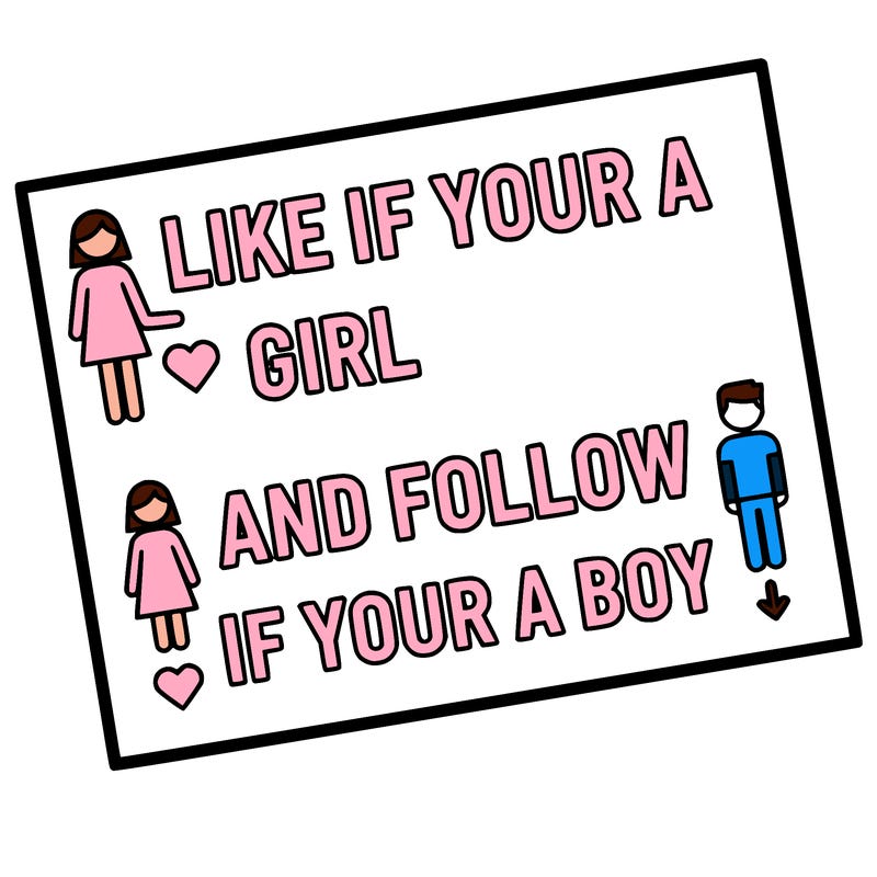 like if your a girl and follow if your a boy