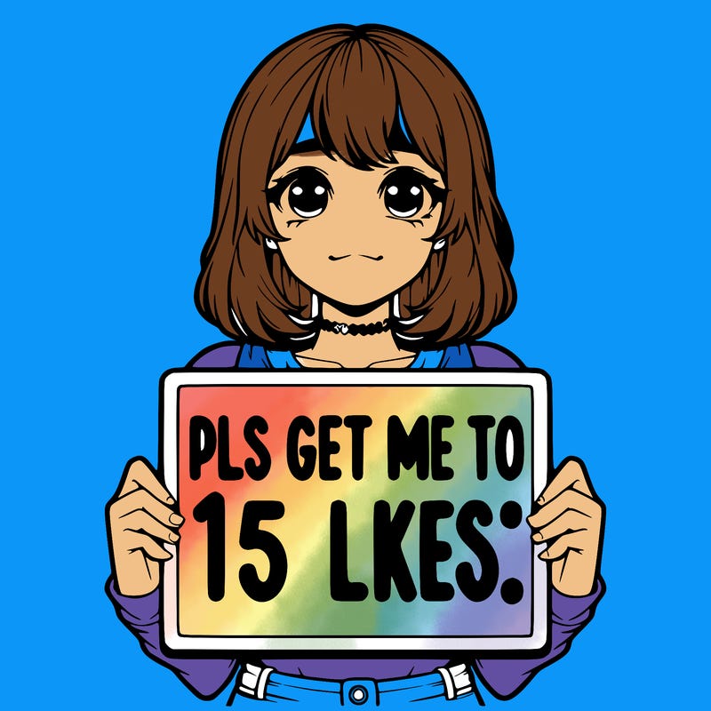 realistic girl holding up a sign that says “pls get me to 15 likes!”