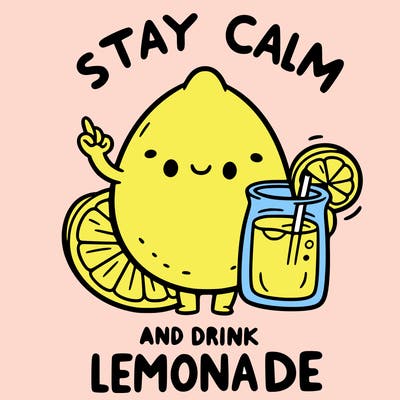 stay calm and drink lemonade