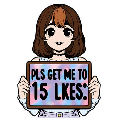 realistic girl holding up a sign that says “pls get me to 15 likes!”