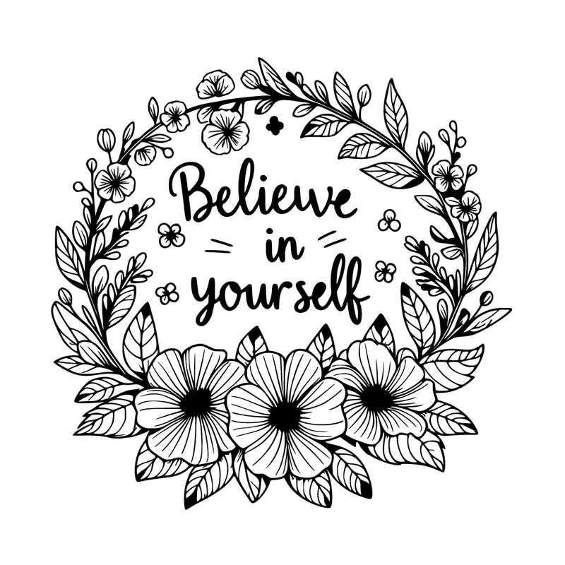 believe in yourself quote surrounded by a realistic floral pattern
