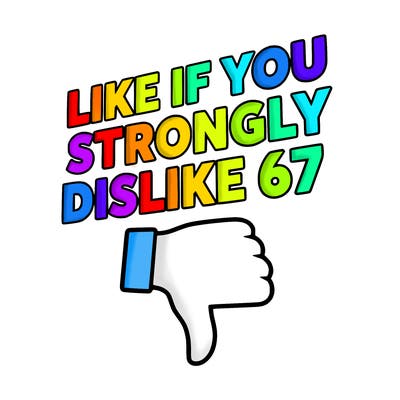 like if you strongly dislike 67