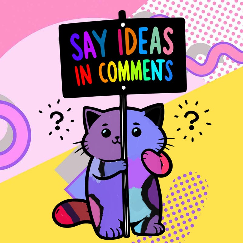 cat holding sign that says say ideas in comments