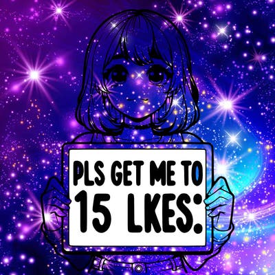 realistic girl holding up a sign that says “pls get me to 15 likes!”