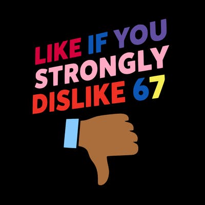 like if you strongly dislike 67