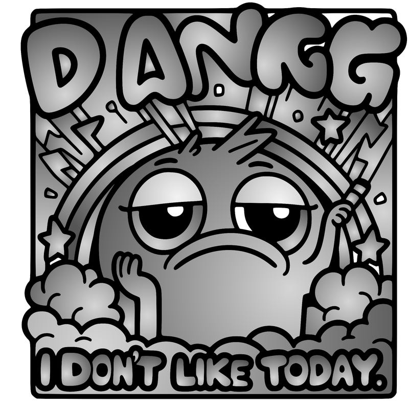 dang it i don't like today