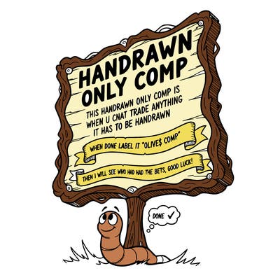 make a sign saying “ handrawn only comp,  this handrawn only comp is when u cnat trade anything it has to be handrawn , when done label it “ olive$ comp” than type in this post comments “ done ✅ “ then i will see who had the bets drawing , good luck!