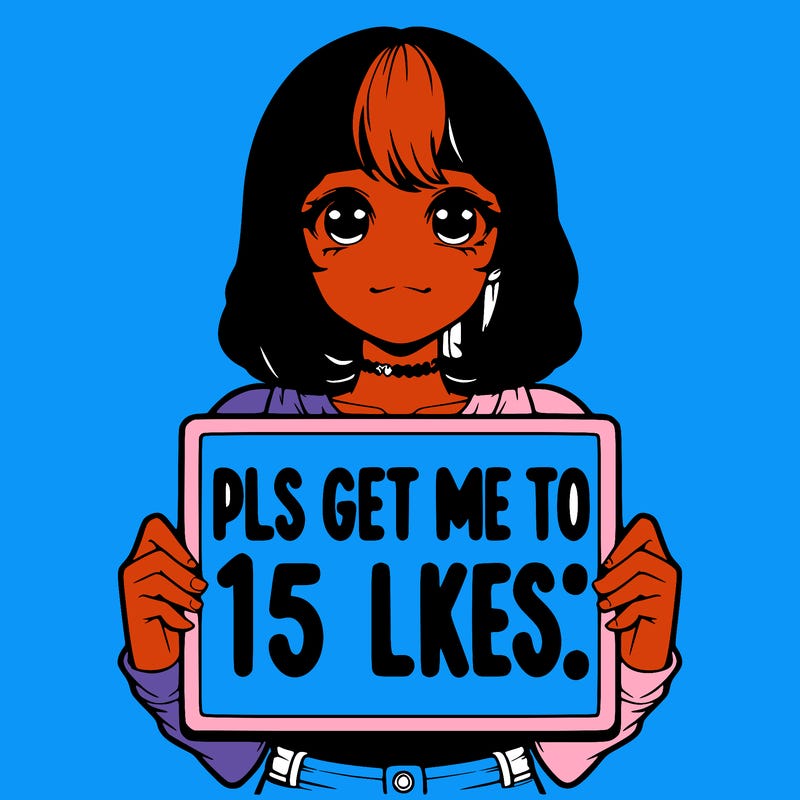realistic girl holding up a sign that says “pls get me to 15 likes!”