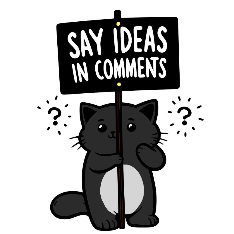 cat holding sign that says say ideas in comments