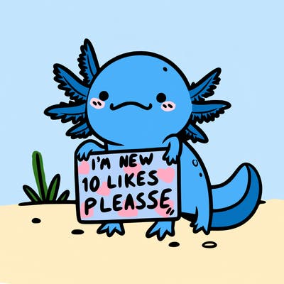 axolotl holding a sign that says “i’m new 10 likes please”