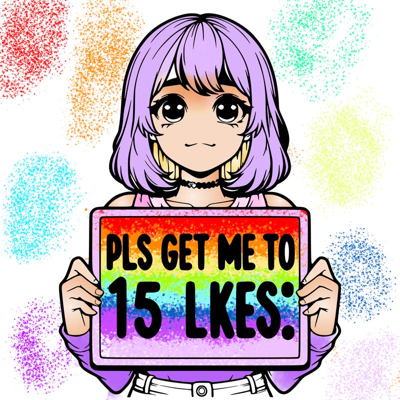 realistic girl holding up a sign that says “pls get me to 15 likes!”