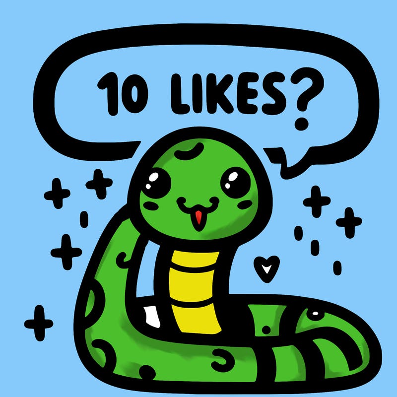 cute snake saying "10 likes?"
