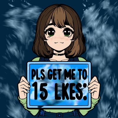 realistic girl holding up a sign that says “pls get me to 15 likes!”