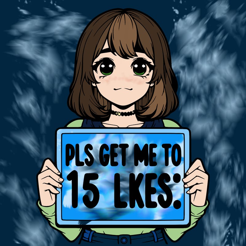realistic girl holding up a sign that says “pls get me to 15 likes!”