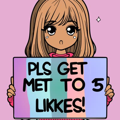 realistic girl holding up a sign that says “pls get me to 15 likes!”