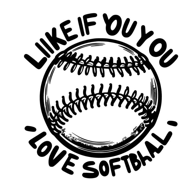 a softball that says like if you love softball