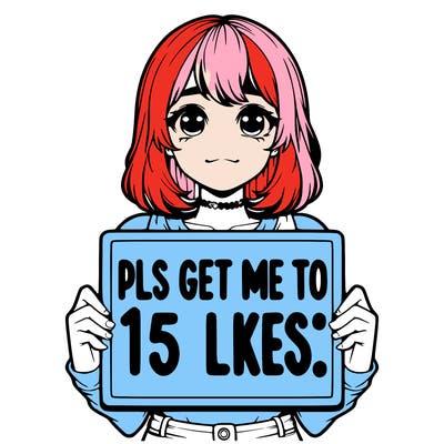 realistic girl holding up a sign that says “pls get me to 15 likes!”
