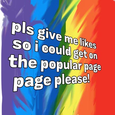 text saying " pls give me likes so i could get on the popular page please!.