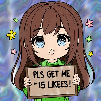realistic girl holding up a sign that says “pls get me to 15 likes!”