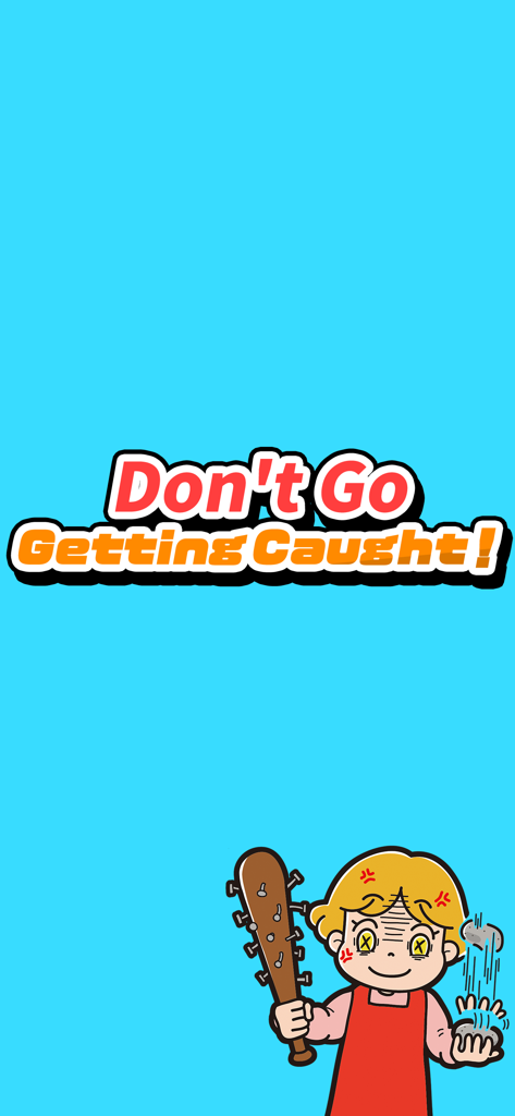 Don't Go Getting Caught！ - Don't Go Getting Caught game title screen with an angry cartoon character holding a spiked club on a blue background