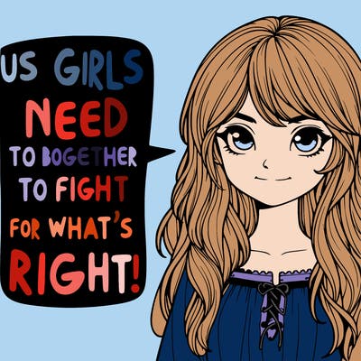 realistic girl detailed saying “ us girls need to stick together and fight for what’s right! “