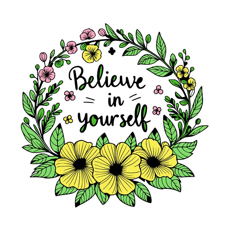 believe in yourself quote surrounded by a realistic floral pattern