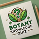 Botany Knowledge Quiz