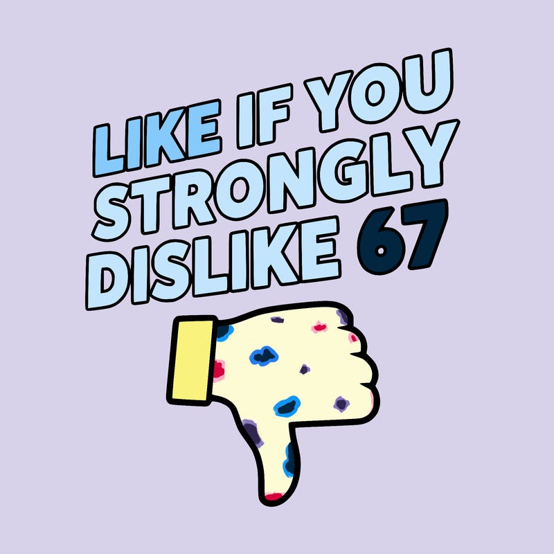 like if you strongly dislike 67