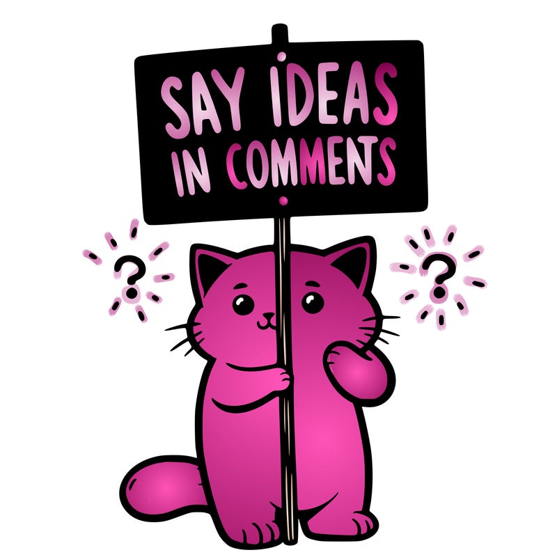 cat holding sign that says say ideas in comments