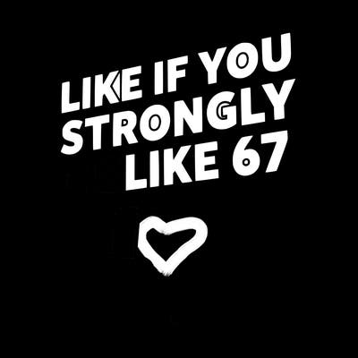 like if you strongly dislike 67