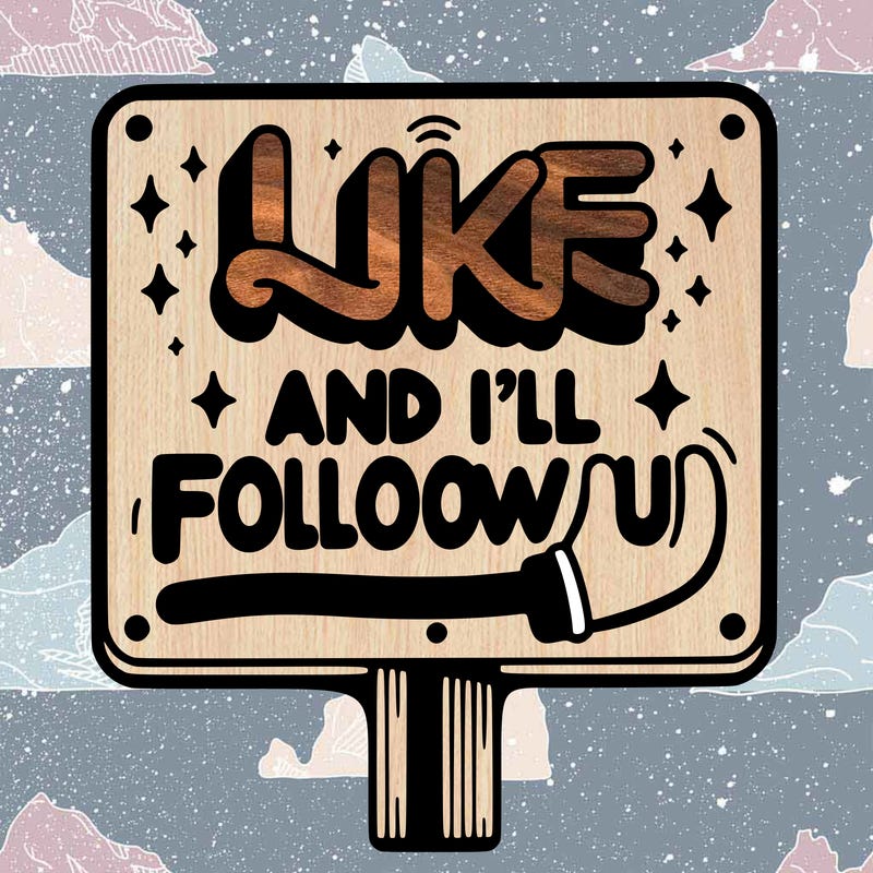 sighn that sais like and ill follow u