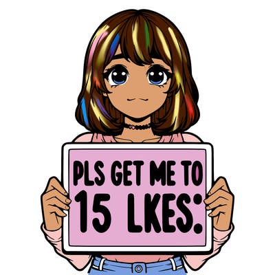 realistic girl holding up a sign that says “pls get me to 15 likes!”