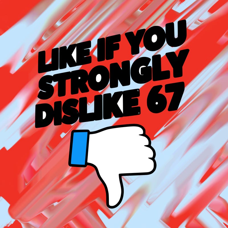 like if you strongly dislike 67