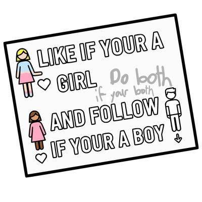 like if your a girl and follow if your a boy