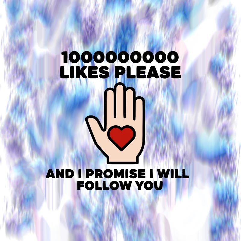 100000000000 likes please and i promise i will follow you