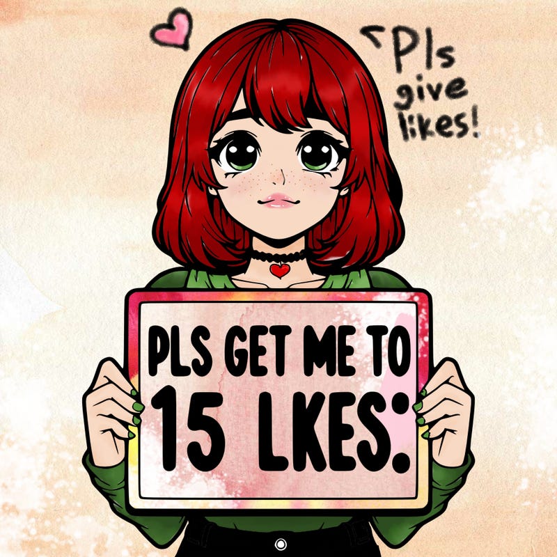 realistic girl holding up a sign that says “pls get me to 15 likes!”