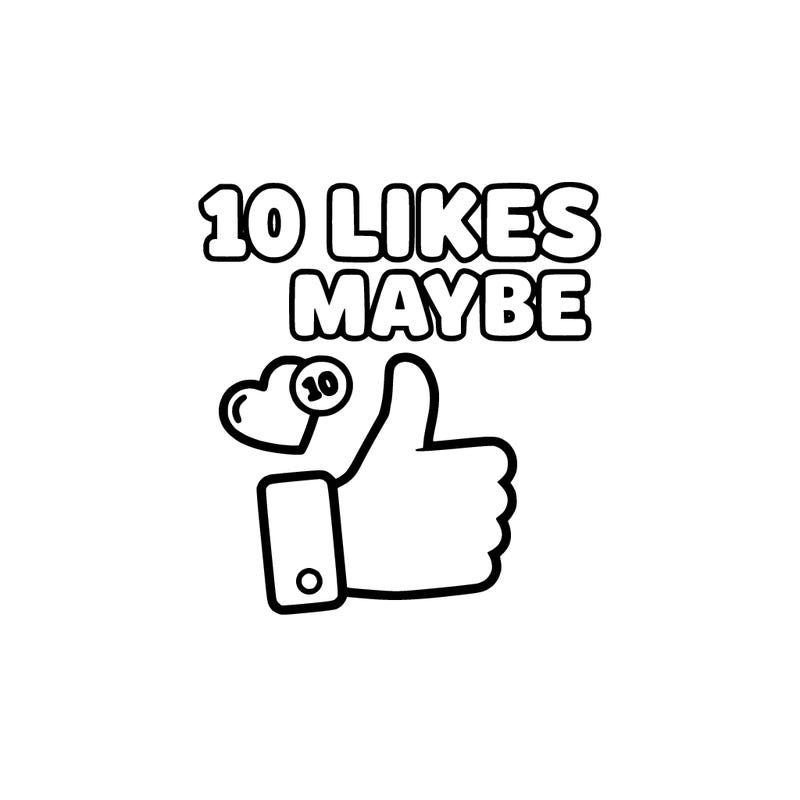 10 likes mabye