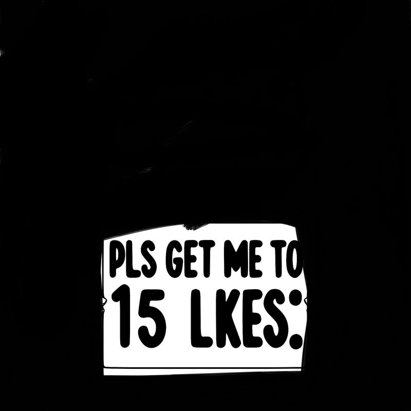 realistic girl holding up a sign that says “pls get me to 15 likes!”