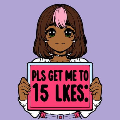 realistic girl holding up a sign that says “pls get me to 15 likes!”