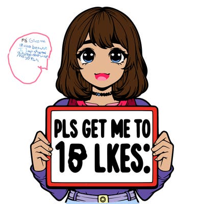 realistic girl holding up a sign that says “pls get me to 15 likes!”